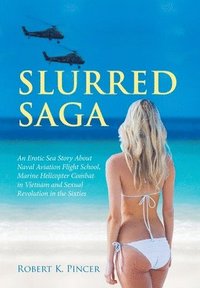bokomslag Slurred Saga: Marine Helicopter Combat and Sexual Revolution in the Sixties