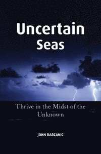 bokomslag Uncertain Seas: Thrive in the Midst of the Unknown