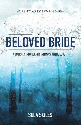 Sula Skiles, Tbd - His Beloved Bride: A Journey into Deeper Intimacy with Jesus, Häftad