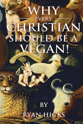 bokomslag Why Every Christian Should Be A Vegan