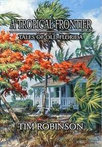 bokomslag A Tropical Frontier: Tales of Old Florida