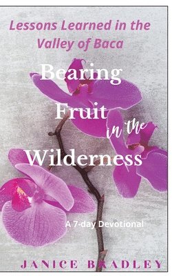 Janice Bradley - Bearing Fruit in the Wilderness, Häftad