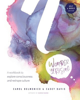 Wonder upRising: Self & World Edition: A workbook to explore consciousness and reshape culture 1