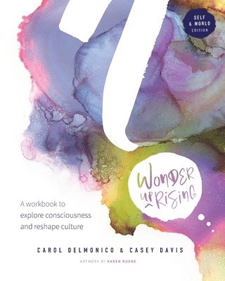 Carol Delmonico, Casey Davis - Wonder upRising: Self & World Edition: A workbook to explore consciousness and reshape culture, Häftad