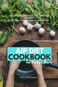 bokomslag AIP Diet Cookbook For Picky Eaters