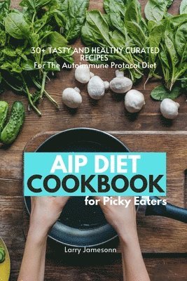Larry Jamesonn - AIP Diet Cookbook For Picky Eaters, Häftad