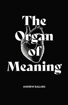 Andrew Ballard - Organ of Meaning, Häftad