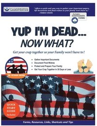 bokomslag Yup I'm Dead...Now What? The Veteran Edition: A Guide to My Life Information, Documents, Plans and Final Wishes