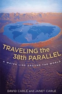 bokomslag Traveling the 38th Parallel: A Water Line Around the World