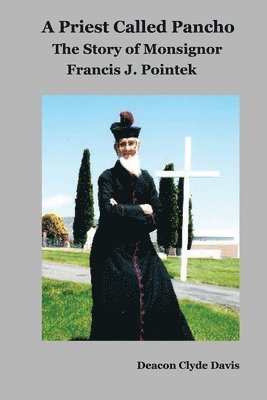 bokomslag A Priest Called Pancho: The Story of Monsignor Francis Pointek