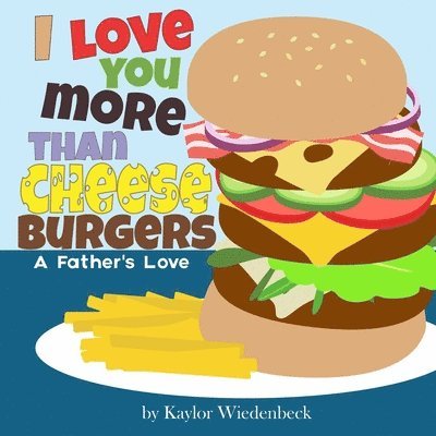 I Love You More Than Cheeseburgers: A Father's Love 1