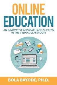 bokomslag Online Education: An Innovative Approach and Success in the Virtual Classroom