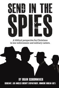 bokomslag Send in the Spies: Biblical counseling for Christians who are in law enforcement and military careers. Is it ethical for Christian police