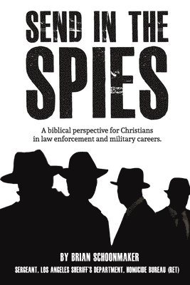 Send in the Spies: Biblical counseling for Christians who are in law enforcement and military careers. Is it ethical for Christian police 1