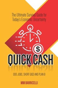 bokomslag Quick Cash- The Ultimate Survival Guide For Today's Economic Uncertainty