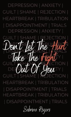 Sabrina Rogers, TBD, Tbd - Don't Let The Hurt Take The Fight Out Of You, Häftad