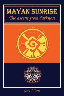 Mayan Sunrise: The Ascent from Darkness 1