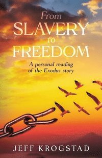 bokomslag From Slavery To Freedom: A personal reading of the Exodus story