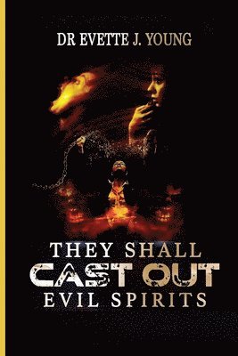 Evette Young, King John Hill, EVETTE YOUNG, KING JOHN HILL - They Shall Cast Out Evil Spirits, Häftad