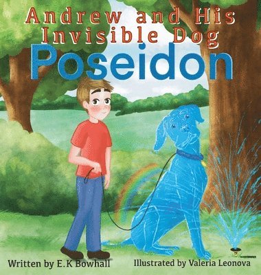 E K Bowhall - Andrew and His Invisible Dog "Poseidon", Inbunden