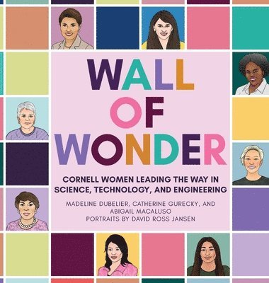 bokomslag Wall of Wonder: Cornell Women Leading the Way in Science, Technology, and Engineering