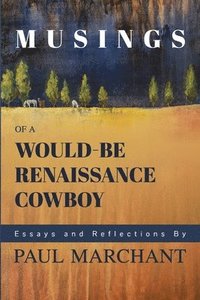 bokomslag Musings of a Would-be Rennaisance Cowboy