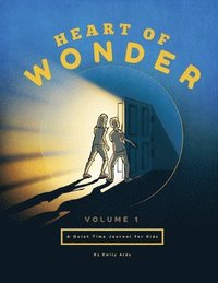 bokomslag Heart of Wonder Volume 1: A Quiet Time Journal for Kids