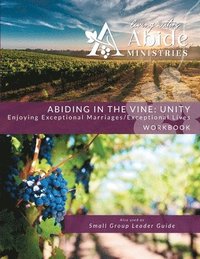 bokomslag Abiding in the Vine / Unity - Workbook (& Small Group Leader Guide)