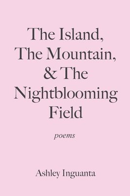 bokomslag The Island, The Mountain, & The Nightblooming Field