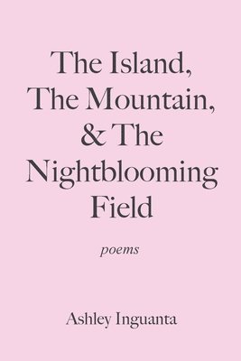 Island, The Mountain, & The Nightblooming Field