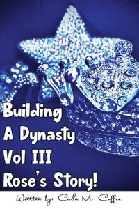 bokomslag Building A Dynasty Rose's Story! Vol III