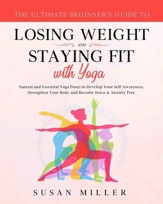 Susan Miller - Ultimate Beginner's Guide to Losing Weight and Staying Fit with Yoga, Häftad