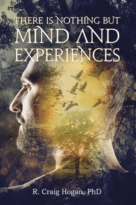 There Is Nothing But Mind and Experiences 1