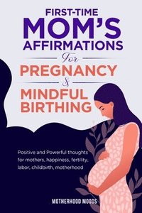bokomslag First time mom's affirmations for pregnancy and mindful birthing