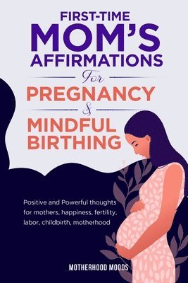 First time mom's affirmations for pregnancy and mindful birthing 1