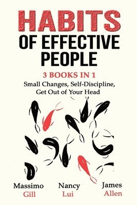 Habits of Effective People - 3 Books in 1- Small Changes, Self-Discipline, Get Out of Your Head 1