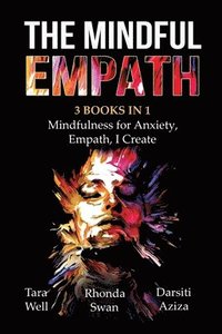 bokomslag The Mindful Empath - 3 books in 1 - Mindfulness for Anxiety, Empath, I Create
