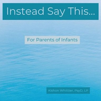 bokomslag Instead Say This...For Parents of Infants