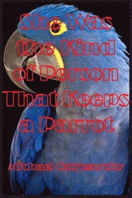 She Was the Kind of Person That Keeps a Parrot