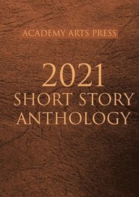 bokomslag Academy Arts Press 2021 Short Story Anthology