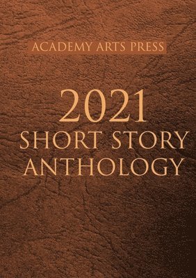 Academy Arts Press 2021 Short Story Anthology 1
