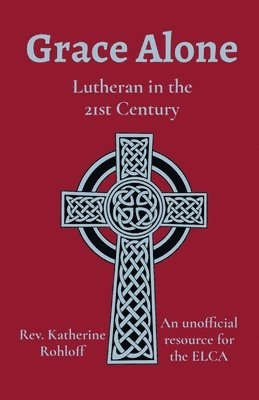 bokomslag Grace Alone: Lutheran in the 21st Century