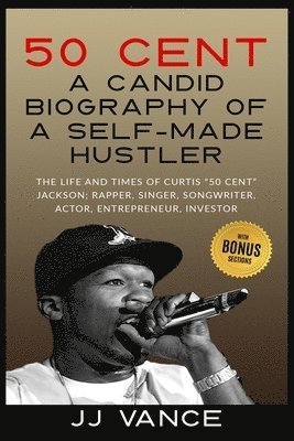 50 Cent - A CANDID BIOGRAPHY OF A SELF-MADE HUSTLER 1