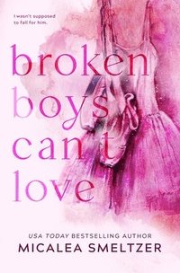 bokomslag Broken Boys Can't Love - Special Edition