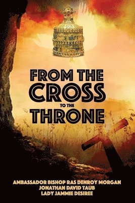 Denroy Morgan - From the Cross to the Throne, Häftad