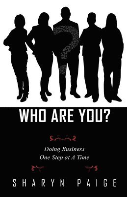 Who Are You? Doing Business One Step at A Time 1