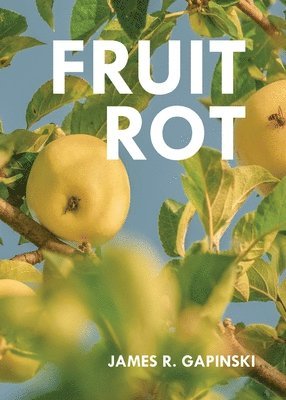 James R Gapinski, James R. Gapinski, James  R. Gapinski - Fruit Rot, Häftad