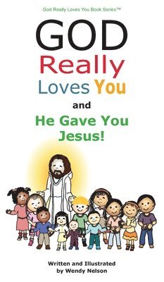Wendy L Nelson, Wendy L. Nelson, L Nelson, Wendy - God Really Loves You and He Gave You Jesus!, Inbunden