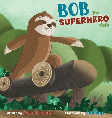Naim Mustafa - Bob the Superhero Sloth, Inbunden