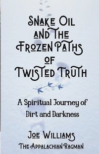 bokomslag Snake Oil and the Frozen Paths of Twisted Truth